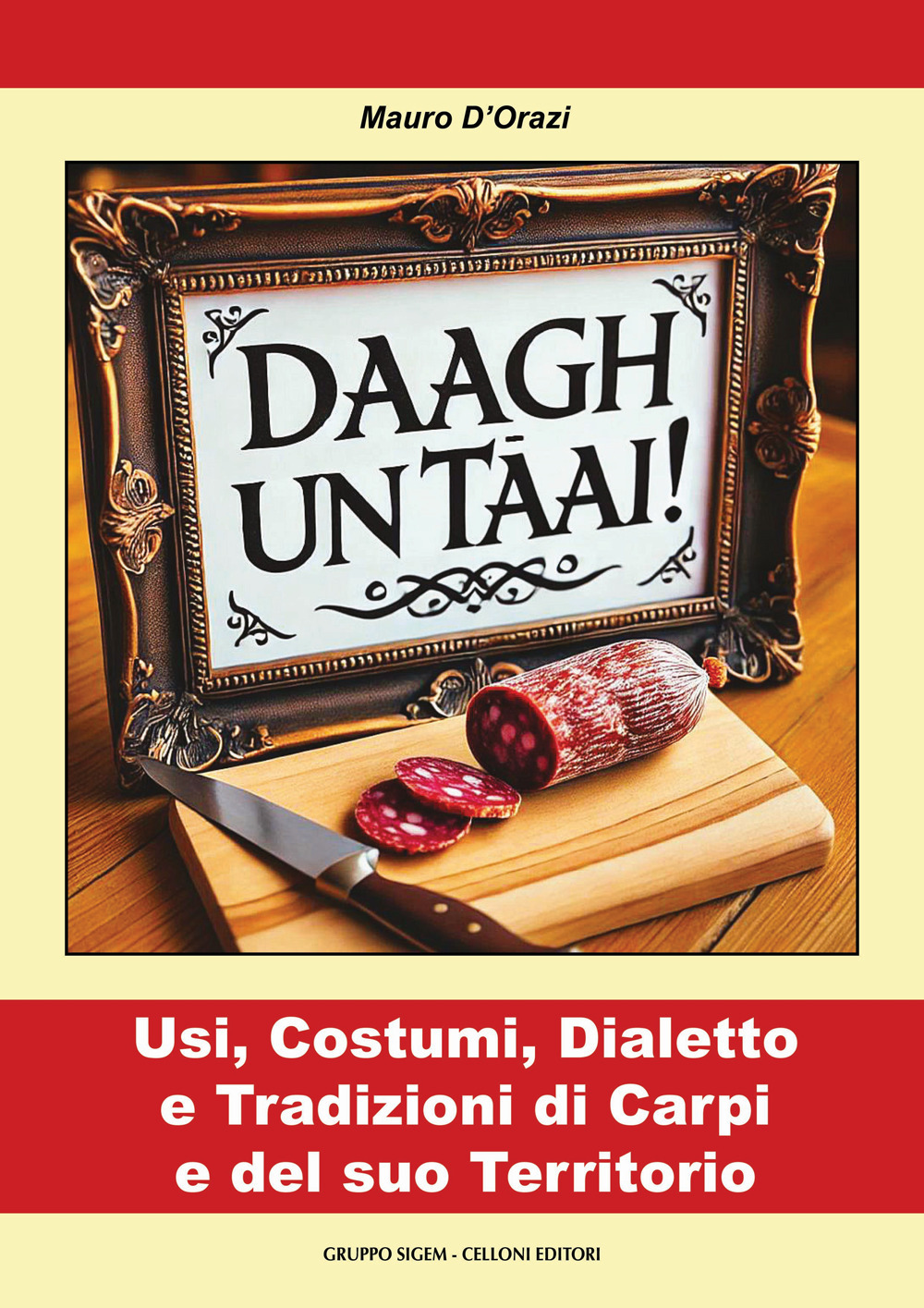 Daagh un tāai! Usi, costumi, dialetto e tradizioni di Carpi e del suo territorio