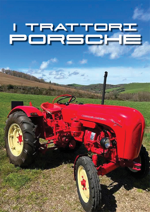 I trattori Porsche. Vol. 3: Trattori classici & meccanica agraria storica