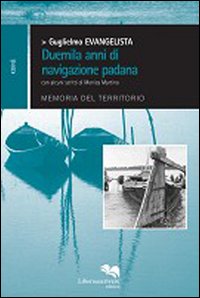 Duemila anni di navigazione padana. Memoria del territorio