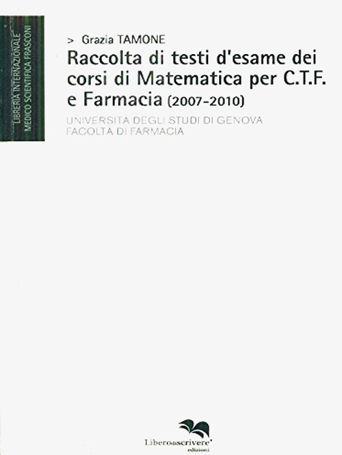 Raccolta di testi d'esame dei corsi di matematica per C.T.F. e farmacia (2007-2010)