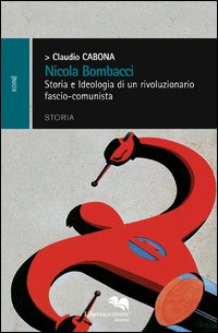 Nicola Bombacci. Storia e ideologia di un rivoluzionario fascio-comunista
