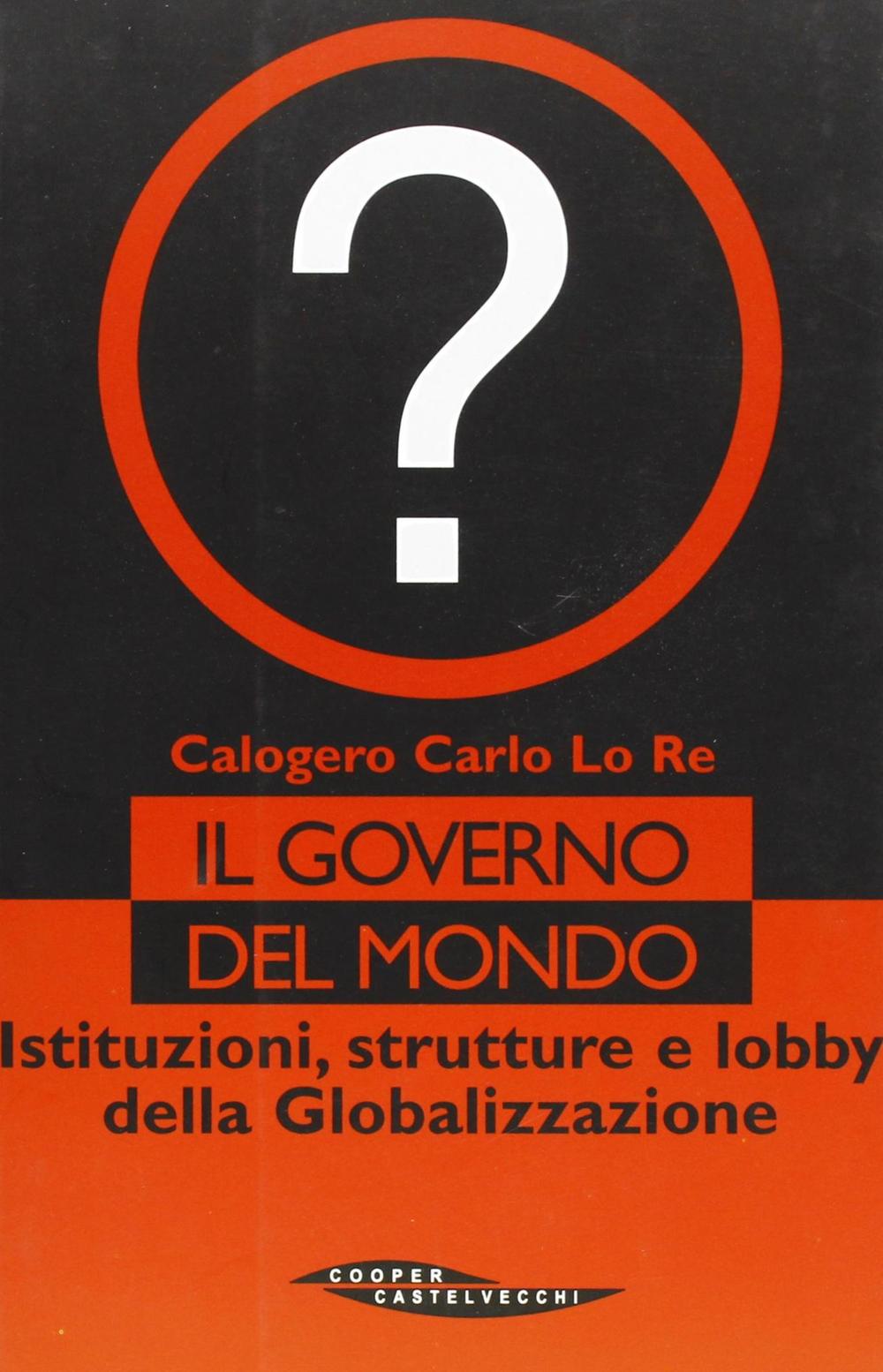 Il governo del mondo. Istituzioni, strutture e lobby della globalizzazione