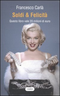 Soldi & felicità. Questo libro vale 20 milioni di euro