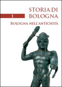 Storia di Bologna. Vol. 1: Bologna nell'antichità