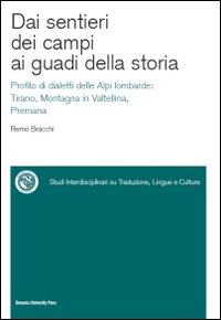 Dai sentieri dei campi ai guadi della storia. Profilo di dialetti delle Alpi lombarde: Tirano, Montagna in Valtellina, Premana