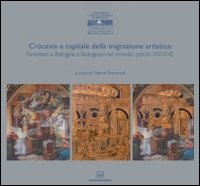 Crocevia e capitale della migrazione artistica. Forestieri a Bologna e bolognesi nel mondo (secoli XV-XVI)
