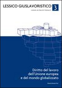 Lessico giuslavoristico. Vol. 3: Diritto del lavoro dell'Unione Europea e del mondo globalizzato