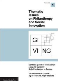 Giving. Thematic issues in philantropy and social innovation (2011). Nuova serie. Vol. 1: Contesti giuridico-istituzionali e aspetti legislativi delle fondazioni in Europa