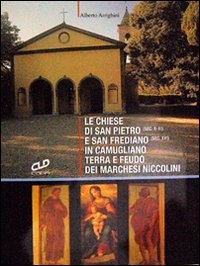 Le chiese di San Pietro (sec. X-XI) e San Frediano (sec. XVI) in Camugliano, terra e feudo dei Marchesi Niccolini