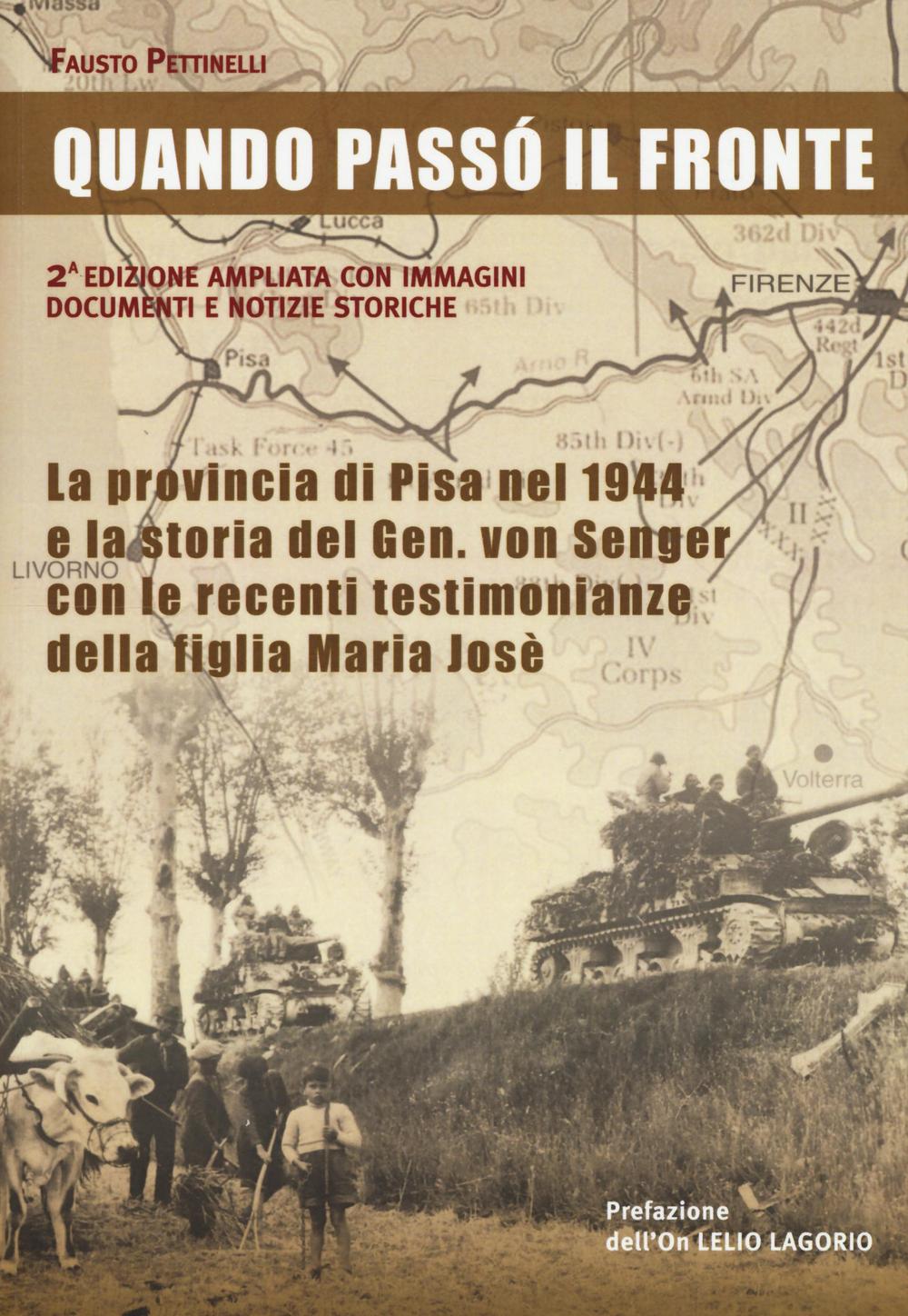 Quando passò il fronte. La provincia di Pisa nel 1944 e la storia del Gen. von Senger con le recenti testimonianze della figlia Maria Josè