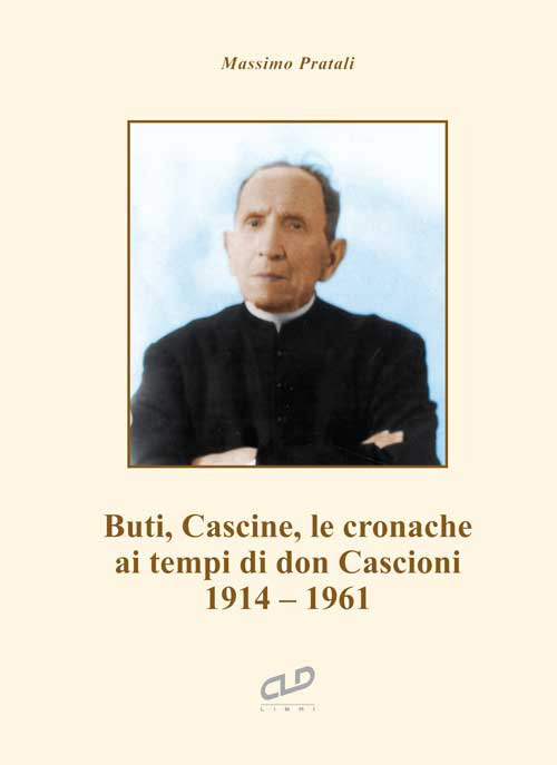 Buti, Cascine, le cronache ai tempi di don Cascioni. 1914-1961