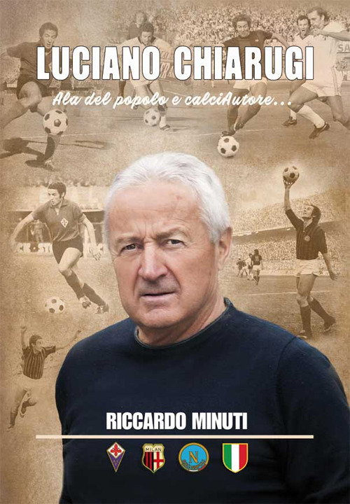 Luciano Chiarugi. Ala del popolo e calciAutore...