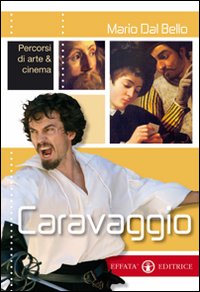 Caravaggio. Percorsi di arte & cinema