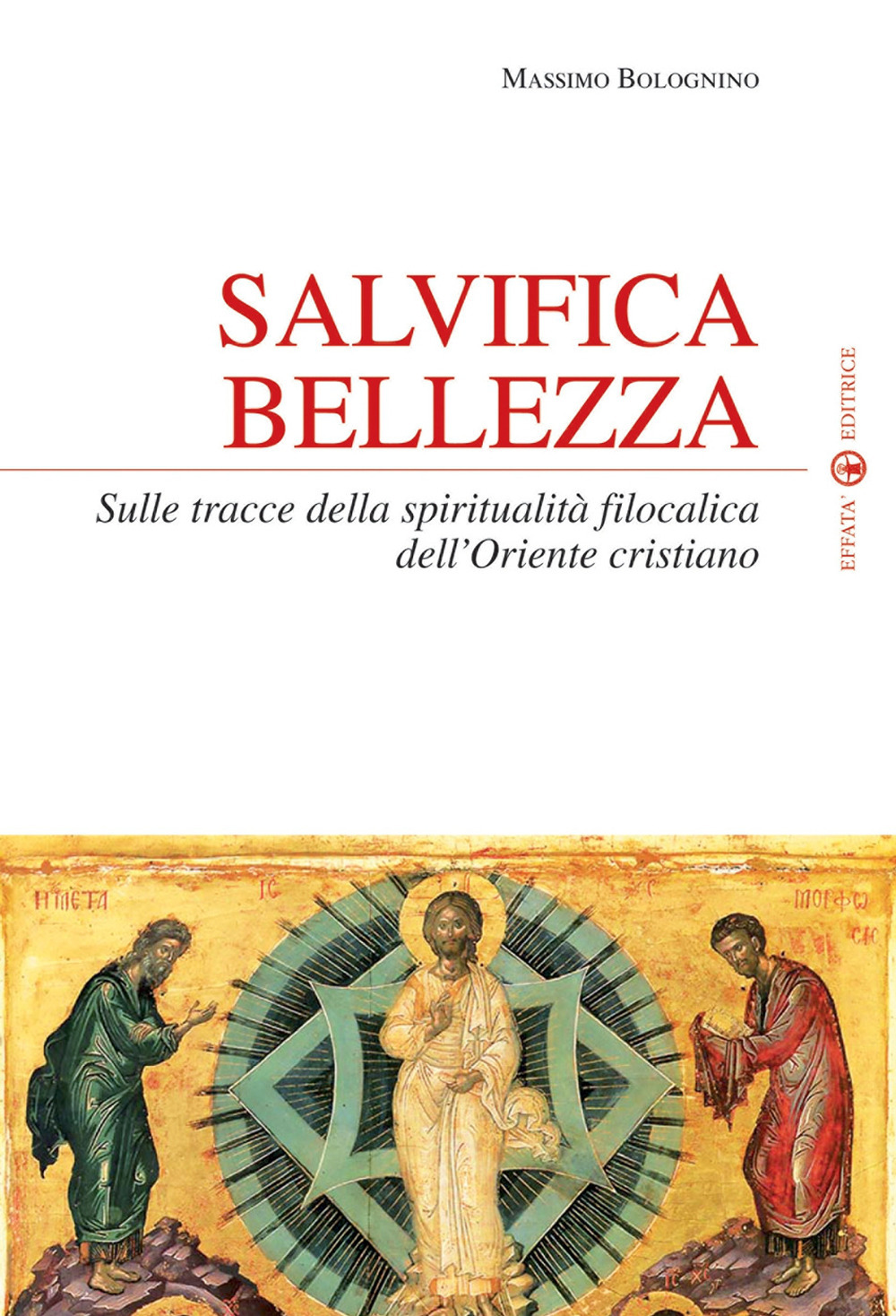 Salvifica bellezza. Sulle tracce della spiritualità filocalica dell'Oriente cristiano