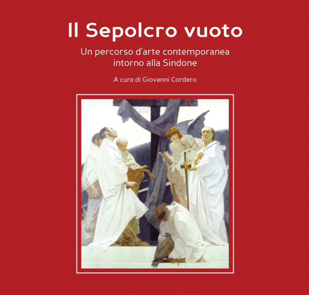 Il Sepolcro vuoto. Un percorso d'arte contemporanea intorno alla Sindone