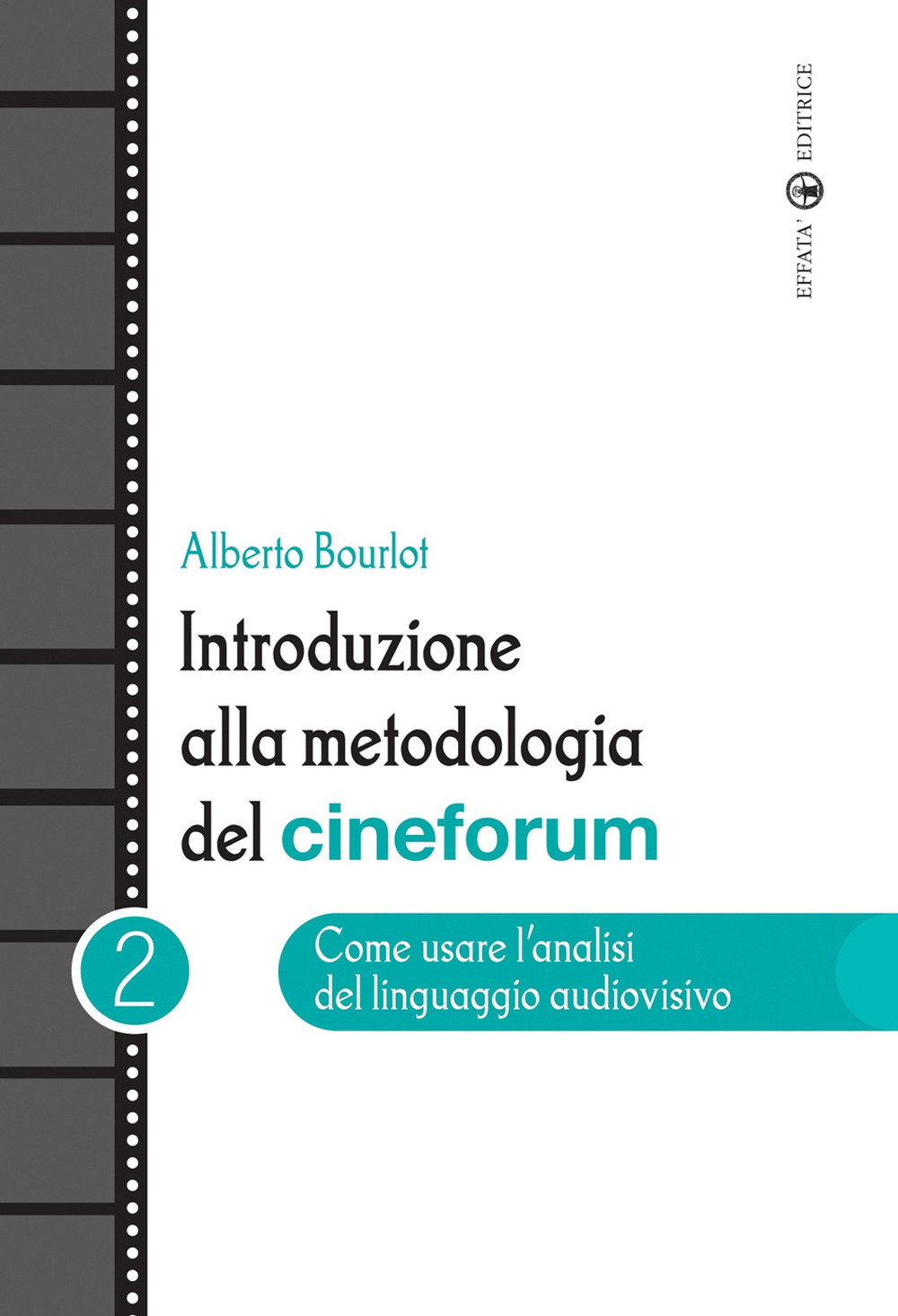 Introduzione alla metodologia del cineforum. Vol. 2: Come usare l'analisi del linguaggio audiovisivo