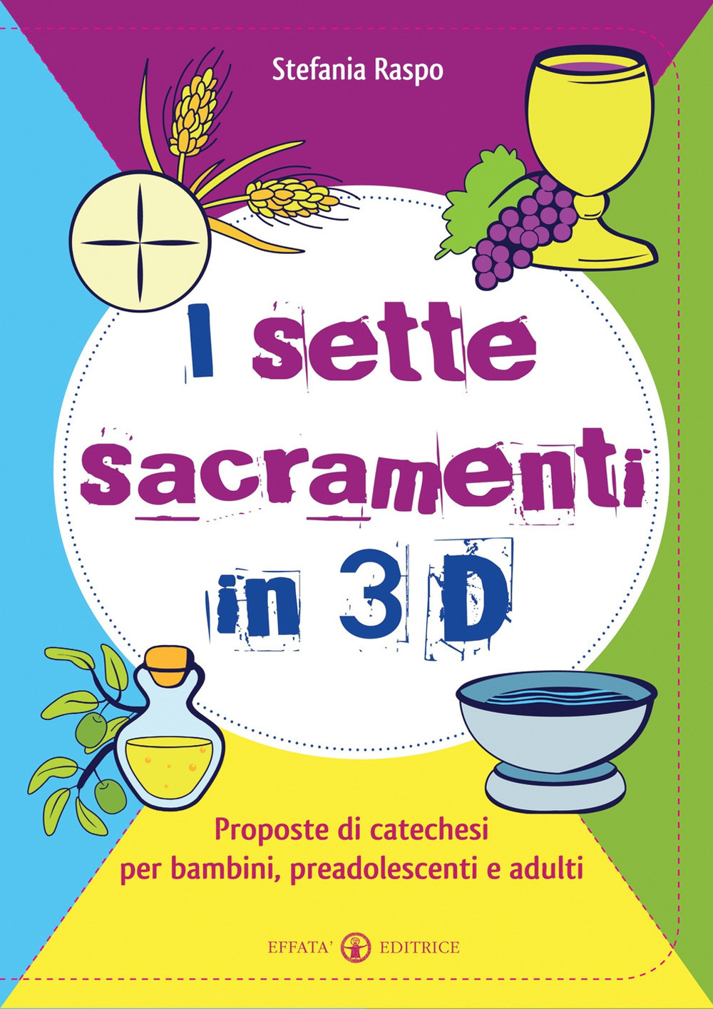 I sette sacramenti in 3D. Proposte di catechesi per bambini, preadolescenti e adulti