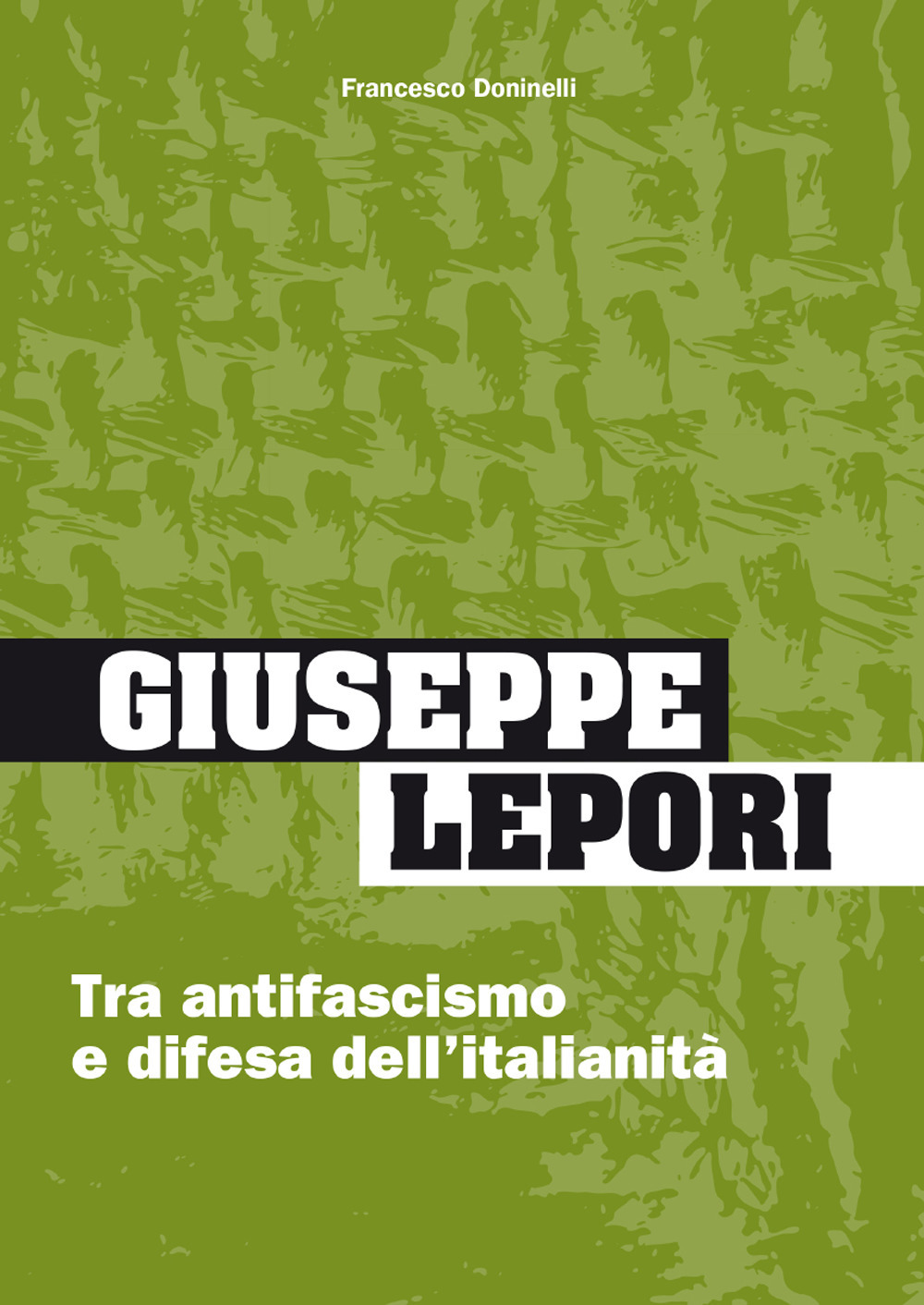 Giuseppe Lepori. Tra antifascismo e difesa dell'italianità