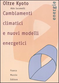 Oltre Kyoto. Cambiamenti climatici e nuovi modelli energetici