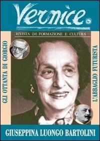 Vernice. Rivista di formazione e cultura. Vol. 41: L' abbaglio della poesia. Intervista a Giuseppina Luongo Bartolini