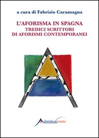 L'aforisma in Spagna. Tredici scrittori di aforismi contemporanei