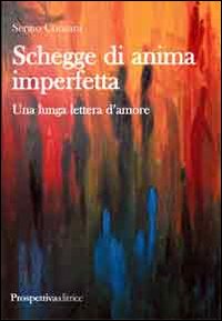 Schegge di anima imperfetta. Una lunga lettera d'amore