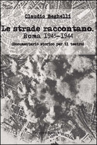 Le strade raccontano. Roma 1943-44. Documentario storico per il teatro