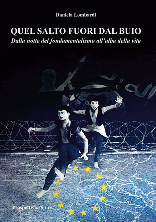 Quel salto fuori dal buio. Dalla notte del fondamentalismo all'alba della vita