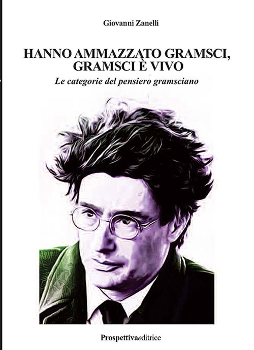 Hanno ammazzato Gramsci, Gramsci è vivo. Le categorie del pensiero gramsciano