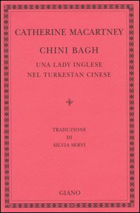 Chini Bagh. Una lady inglese nel Turkestan cinese