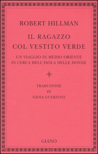 Il ragazzo col vestito verde. Un viaggio in Medio Oriente in cerca dell'Isola delle Donne