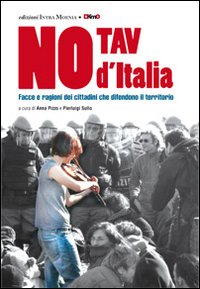 No Tav d'Italia. Facce e ragioni dei cittadini che difendono il territorio