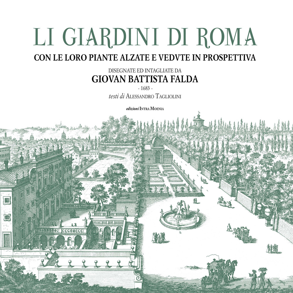 Li giardini di Roma. Con le loro piante alzate e vedute in prospettiva disegnate ed intagliate da Giovan Battista Falda