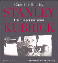 Stanley Kubrick. Una vita per immagini