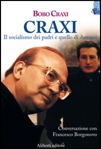 Craxi. Il socialismo dei padri e quello di domani