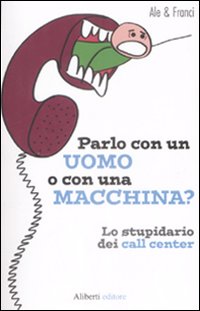 Parlo con un uomo o con una macchina? Lo stupidario dei call center