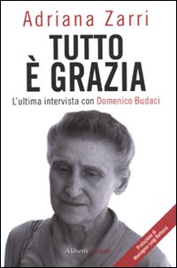 Tutto è grazia. L'ultima intervista con Domenico Budaci