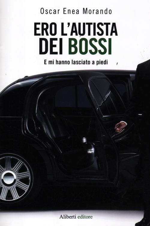 Ero l'autista dei Bossi. E mi hanno lasciato a piedi