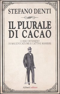 Il plurale di cacao. Corso intensivo di maleducazione e cattive maniere