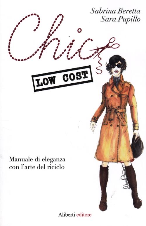 Chic low cost. Manuale di eleganza con l'arte del riciclo