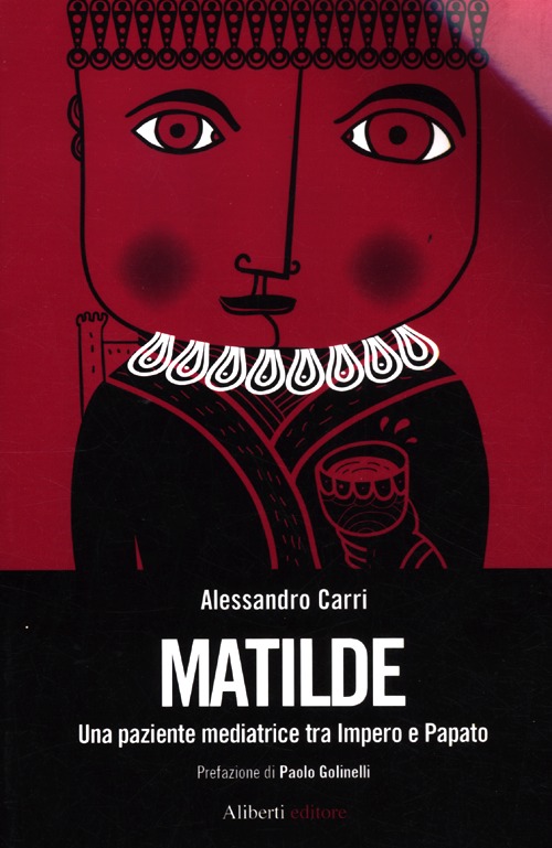 Matilde. Una paziente mediatrice tra Impero e Papato