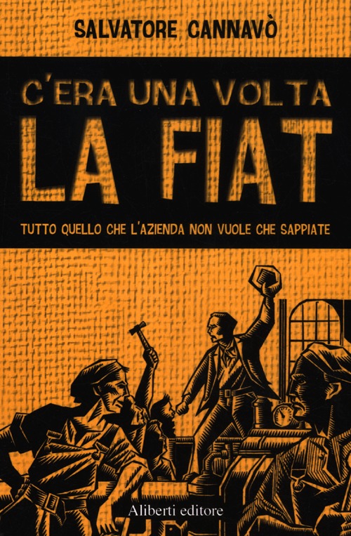 C'era una volta la Fiat. Tutto quello che l'azienda non vuole che sappiate