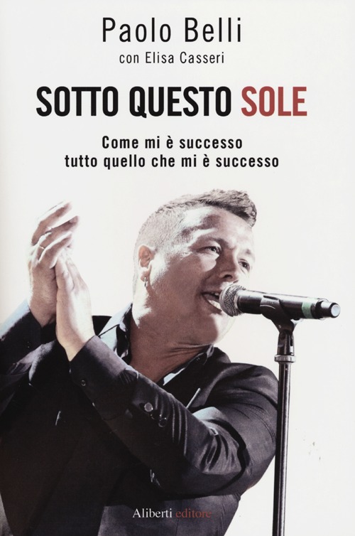 Sotto questo sole. Come mi è successo tutto quello che mi è successo