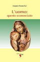 L'uomo. Questo sconosciuto