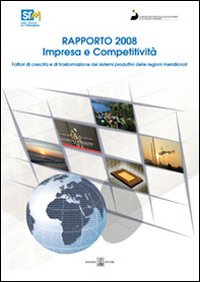 Impresa e competitività. Fattori di crescita e di trasformazione dei sistemi produttivi delle regioni meridionali. Rapporto 2008