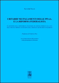 I ritardi nei pagamenti delle PP. AA. e la riforma federalista. La questione della sostenibilità finanziaria del sistema pubblico...
