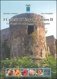 I Castelli di Terra di Lavoro 2. Un viaggio tra cultura e sapori da scoprire