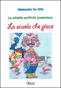 Le ochette scrittici presentano: la scuola che piace
