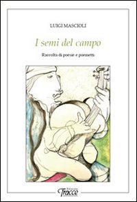 I semi del campo. Raccolta di poesie e poemetti