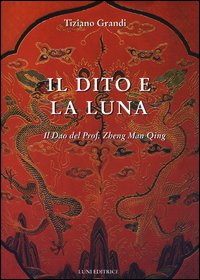 Il dito e la luna. Il Dao del professor Zheng man Qing